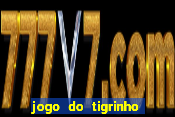 jogo do tigrinho sem depositar nada